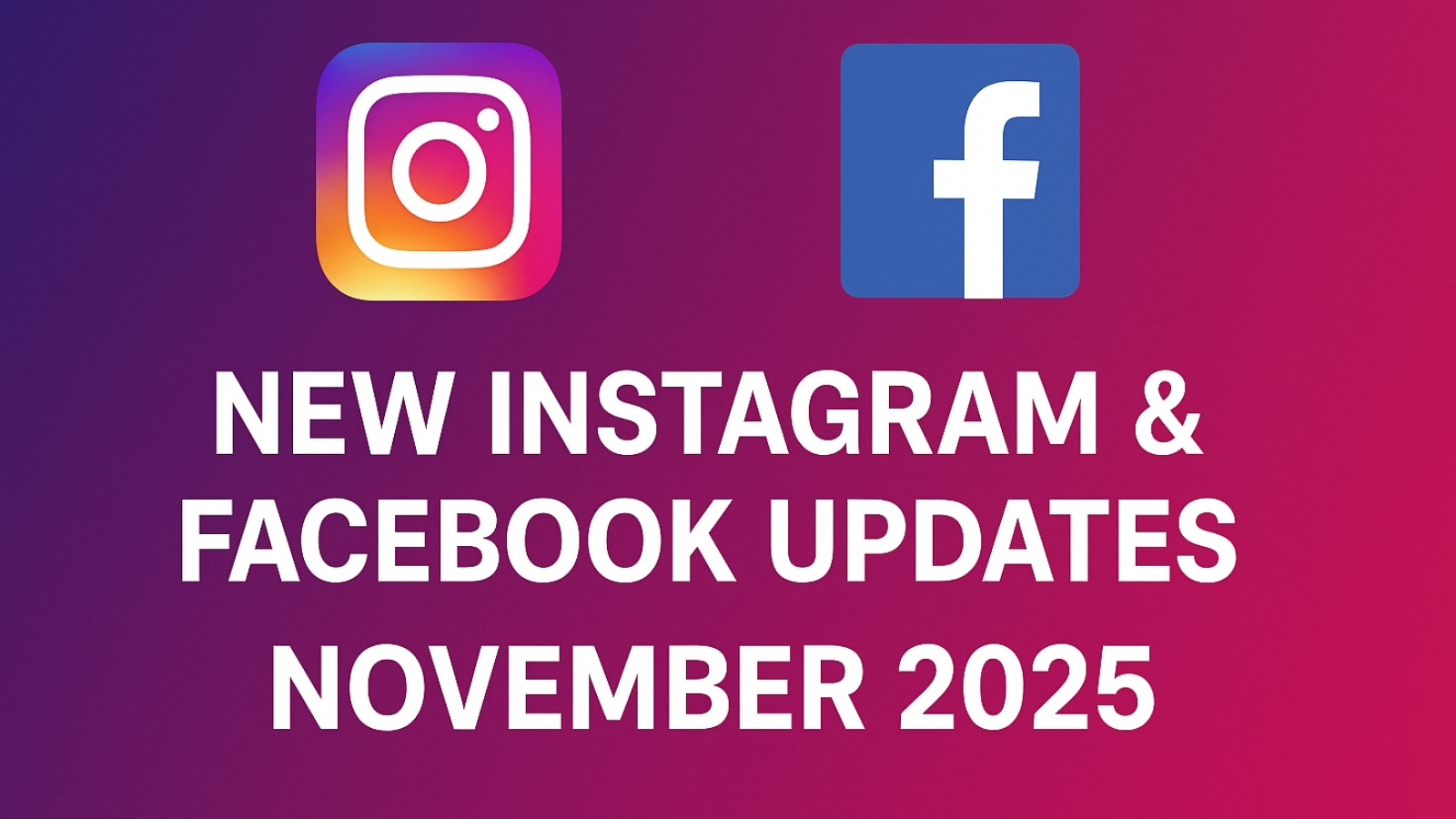 Instagram and Facebook Updates November 2025 Overview